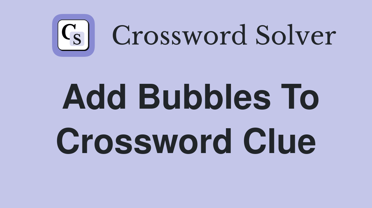 Add bubbles to Crossword Clue Answers Crossword Solver